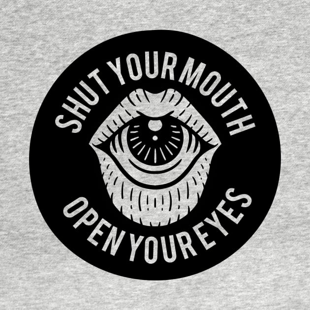 Shut your mouth, open your eyes by Weird Banana